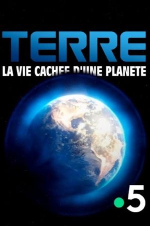 Terre, la vie cachée d'une planète's poster