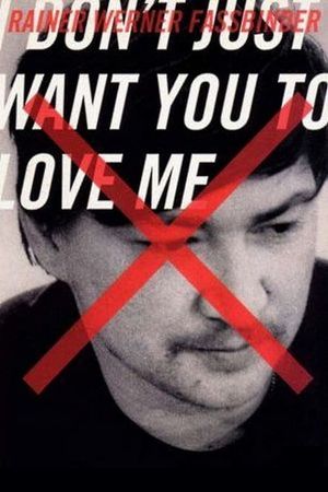 I Don't Just Want You to Love Me: The filmmaker Rainer Werner Fassbinder's poster