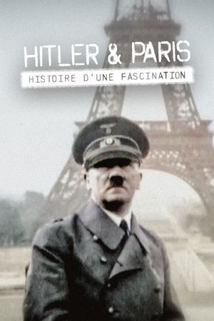 Hitler et Paris, histoire d'une fascination's poster