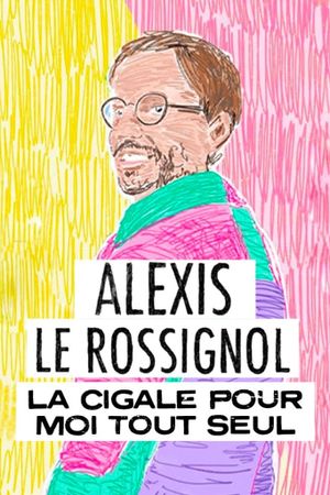 Alexis Le Rossignol - La Cigale pour moi tout seul's poster