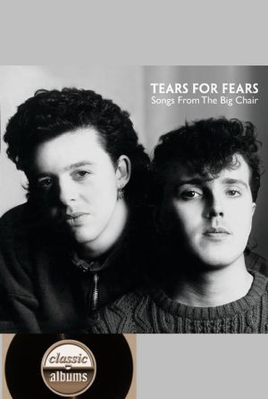 Classic Albums: Tears for Fears - Songs From the Big Chair's poster