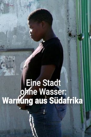 Eine Stadt ohne Wasser: Warnung aus Südafrika's poster