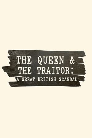 The Queen and the Traitor: A Great British Scandal's poster