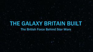 The Galaxy Britain Built: The British Force Behind Star Wars's poster