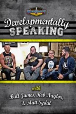 Developmentally Speaking With Bull James, Rob Naylor, & Matt Sydal's poster