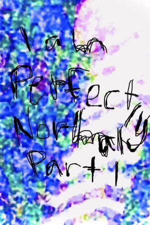 I am Perfectly Normal: Part I's poster image