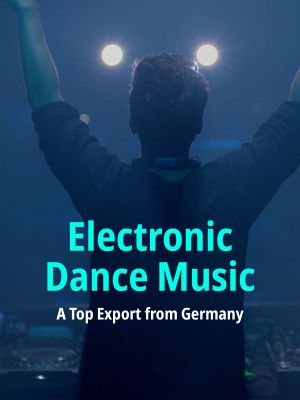 Electronic Dance Music: A Top Export from Germany's poster