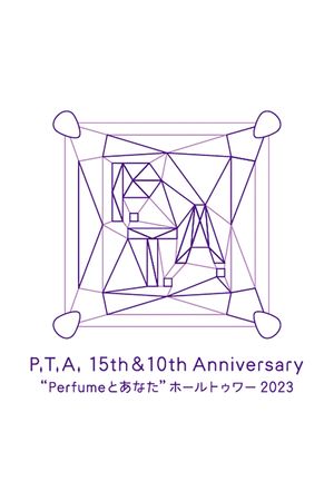 P.T.A. 15th & 10th Anniversary 'Perfume and You' Hall Tour 2023's poster