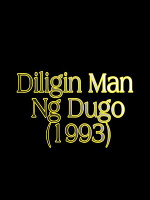 Diligin man ng dugo's poster