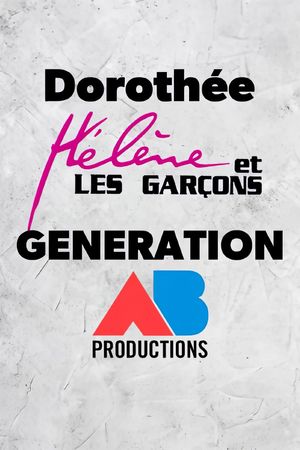 Dorothée, Hélène et les garçons : Génération AB Productions !'s poster