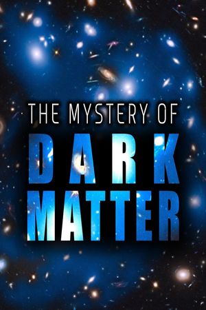 The Mystery of Dark Matter's poster