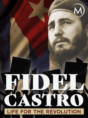 Fidel Castro: Life for the Revolution's poster