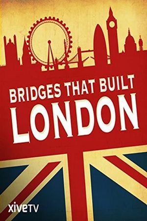 The Bridges That Built London's poster