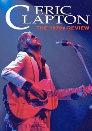 Eric Clapton - The 1970s Review's poster