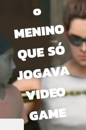 O Menino Que Só Jogava Video Game's poster