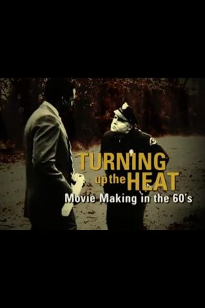 Turning Up the Heat: Movie Making in the 60's's poster