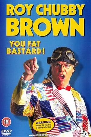 Roy Chubby Brown: You Fat Bastard!'s poster