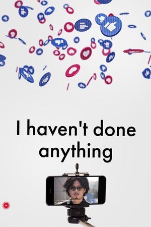 I Haven't Done Anything's poster