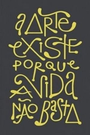 A Arte existe porque a vida não basta's poster
