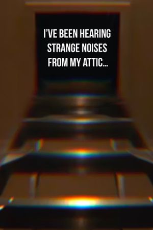 I’ve Been Hearing Strange Noises from My Attic…'s poster