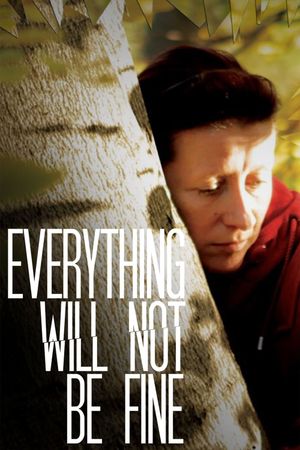 Everything Will Not Be Fine's poster