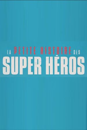 La petite histoire des super-héros's poster