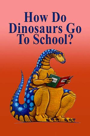 How Do Dinosaurs Go To School?'s poster