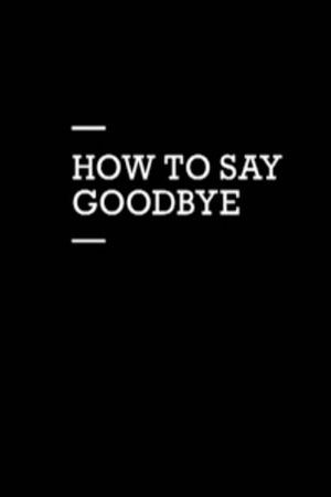 How to Say Goodbye's poster image