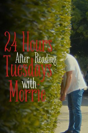 24 Hours After Reading Tuesdays with Morrie's poster