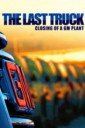 The Last Truck: Closing of a GM Plant's poster