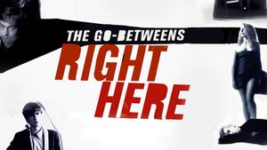 The Go-Betweens: Right Here's poster
