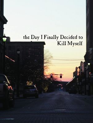 the Day I Finally Decided to Kill Myself's poster