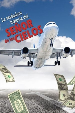 La verdadera historia del señor de los cielos's poster