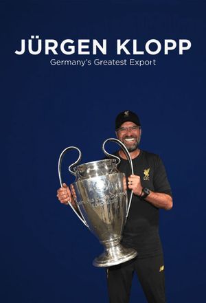 Jürgen Klopp: Germany's Greatest Export's poster