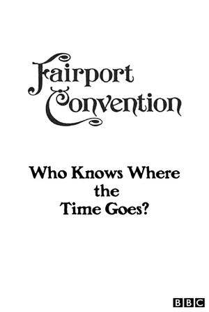 Fairport Convention: Who Knows Where the Time Goes?'s poster