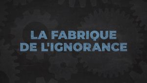 La fabrique de l'ignorance's poster