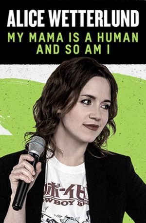 Alice Wetterlund: My Mama Is a Human and So Am I's poster
