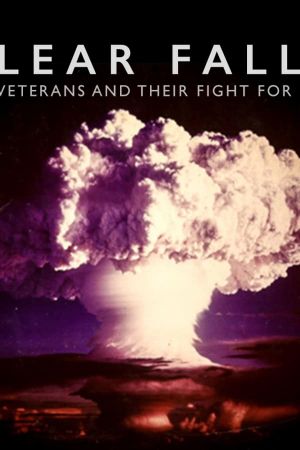 Nuclear Fallout: The forgotten veterans who cleaned it up and their fight for justice's poster