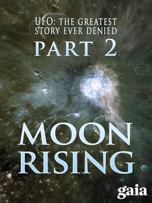 UFO: The Greatest Story Ever Denied II: Moon Rising's poster