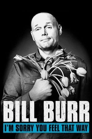 Bill Burr: I'm Sorry You Feel That Way's poster