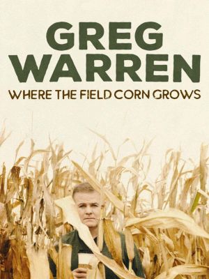 Greg Warren: Where the Field Corn Grows's poster