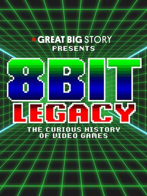 8 Bit Legacy: The Curious History of Video Games's poster