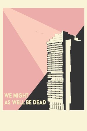 We Might As Well Be Dead's poster