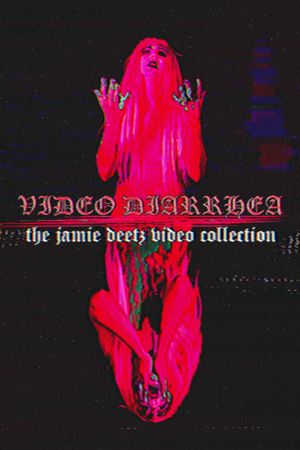 VIDEO DIARRHEA: The Jamie Deetz Video Collection's poster