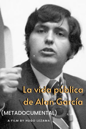 La vida pública de Alan García (Metadocumental)'s poster