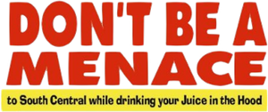 Don't Be a Menace to South Central While Drinking Your Juice in the Hood's poster