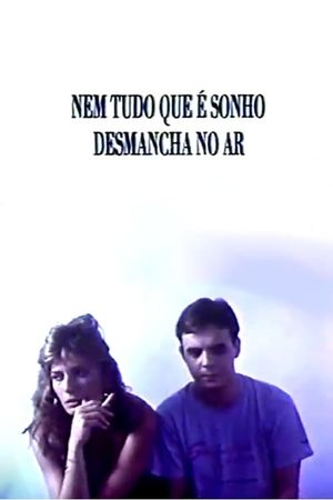 Nem Tudo Que É Sonho Desmancha no Ar's poster
