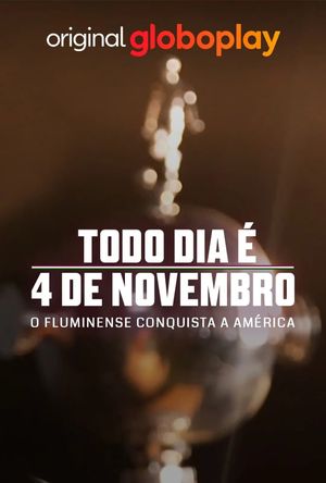 Todo Dia É 4 de Novembro: O Fluminense Conquista a América's poster