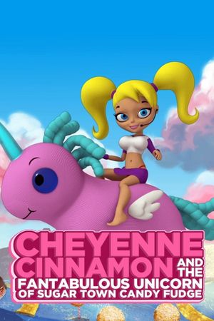 Cheyenne Cinnamon and the Fantabulous Unicorn of Sugar Town Candy Fudge's poster