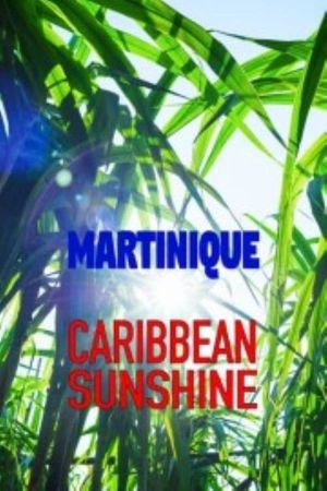Martinique: Caribbean Sunshine's poster